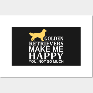 Golden Retrievers Make Me Happy You Not So Much Posters and Art